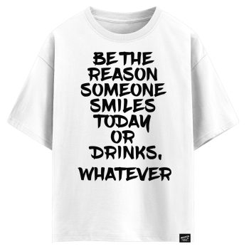 Be the reason someone smiles today or drinks (оверсайз футболка)