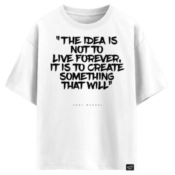 Andy Warhol - The idea is not to live forever, it is to create something that will  (оверсайз футболка)