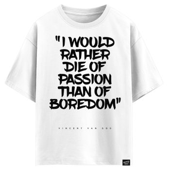 Vincent van Gog - I would rather die of passion than of boredom (оверсайз футболка)