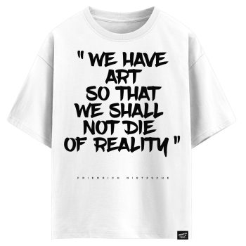 Friedrich Nietzsche - We have art so that we shall not die of reality  (оверсайз футболка)