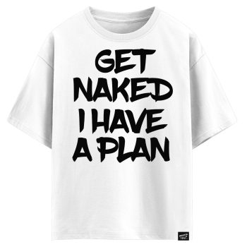Get naked I have a plan (оверсайз футболка)