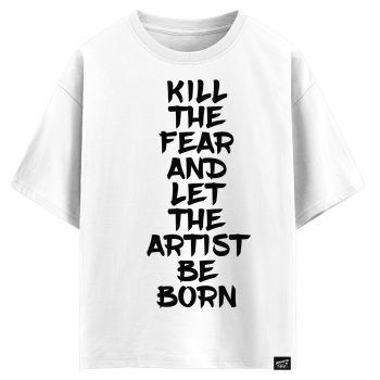 Kill the fear and let the artist be born (оверсайз футболка)