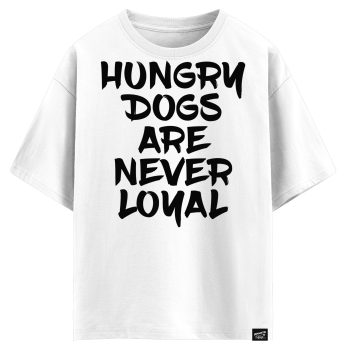 Hungry dogs are never loyal   (оверсайз футболка)