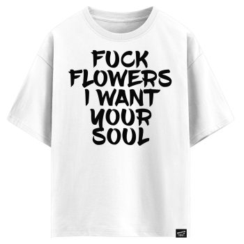 Fuck flowers I want your soul (оверсайз футболка)