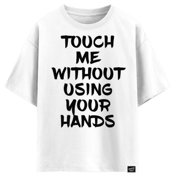 Touch me without using your hands  (оверсайз футболка)