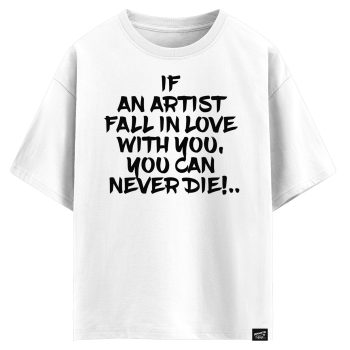 If an artist fall in love with you, you can never die (оверсайз футболка)