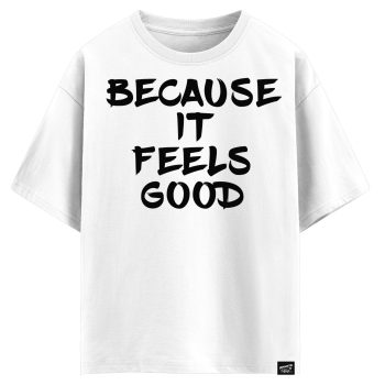 Because it feels good  (оверсайз футболка)