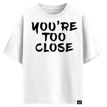 You’re too close  (оверсайз футболка)