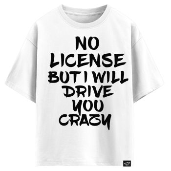 No license but I will drive you crazy  (оверсайз футболка)