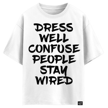 Dress well- confuse people - stay wired  (оверсайз футболка)