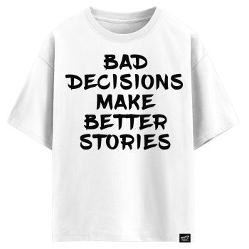 Bad decisions make better stories (оверсайз футболка)